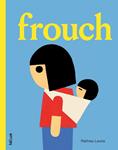 Frouch | 9782330124441 | Lavoie, Mathieu | Llibreria Sendak