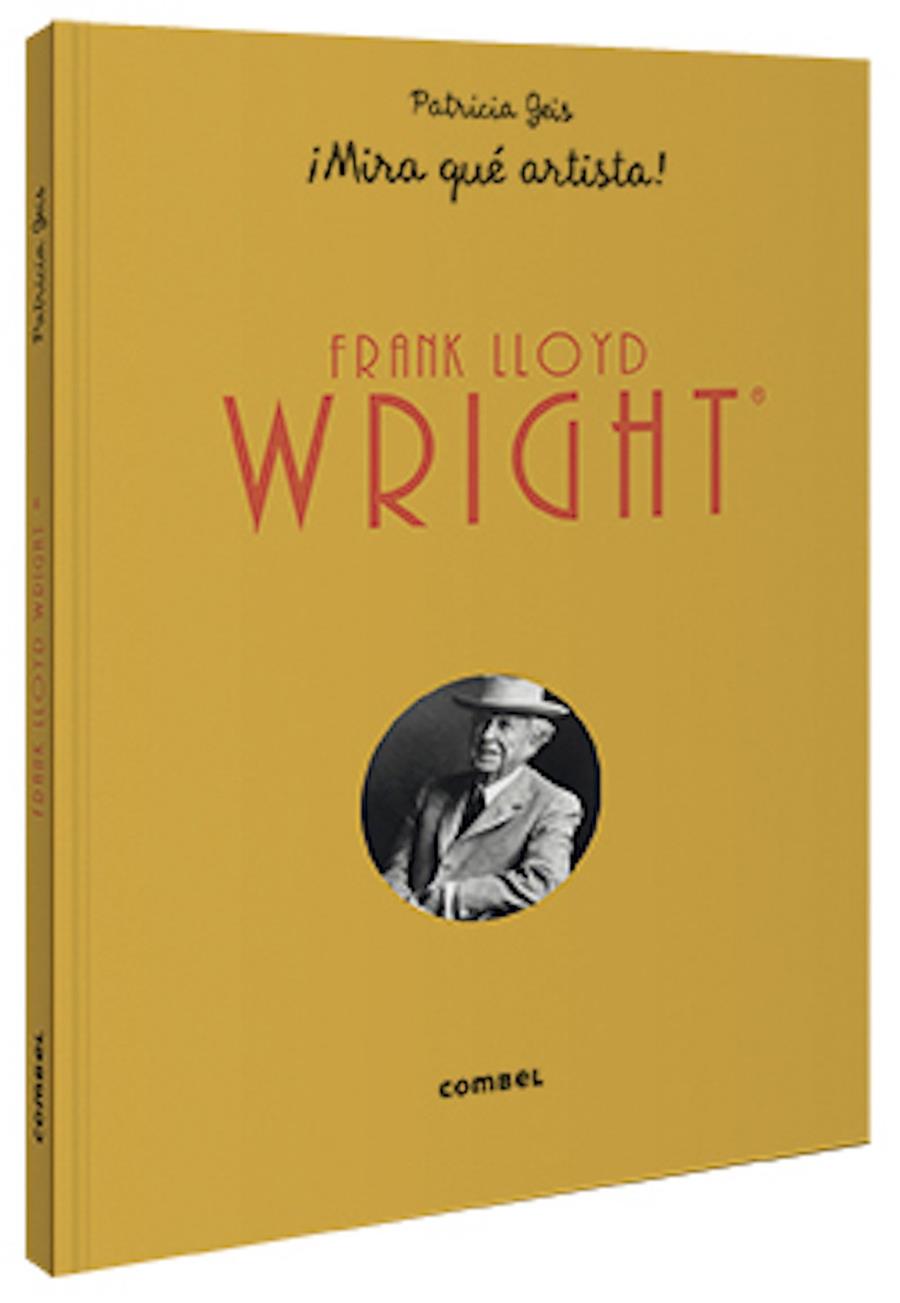 ¡Mira qué artista! Frank Lloyd Wright  | 9788491015802 | Geis Conti, Patricia | Llibreria Sendak