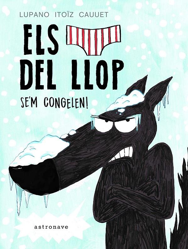 Els calçotets del llop 2. Se'm congelen | 9788467932218 | ITOIZ CAUUET,LUPANO | Librería Sendak