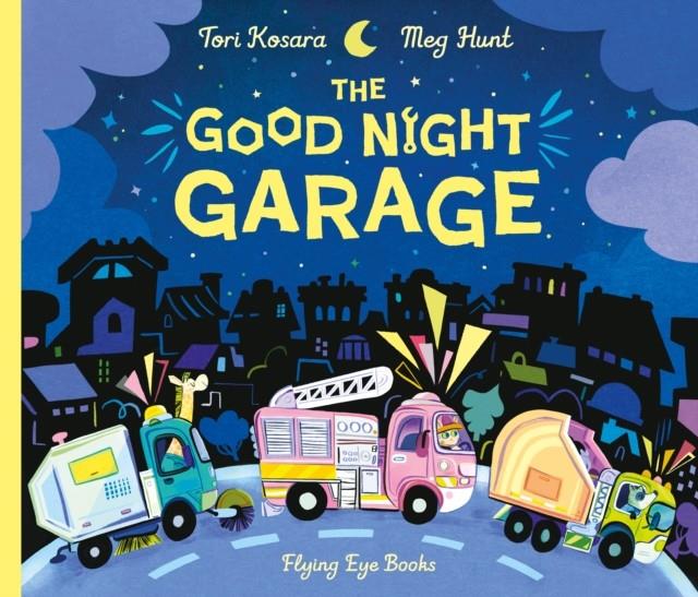 The Good Night Garage | 9781838741778 | Kosara, Tori / Hunt, Meg | Llibreria Sendak