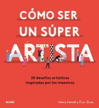 Cómo ser un súper artista | 9788418075490 | Carroll, Henry/Blake, Rose | Librería Sendak