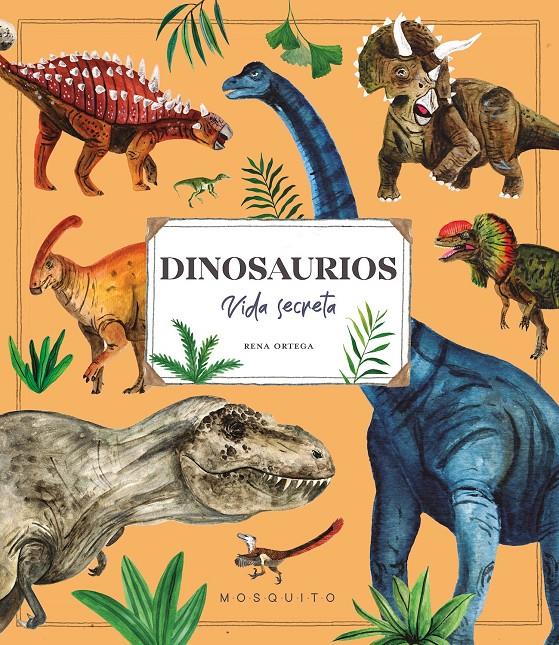 Dinosaurios. Vida secreta | 9788410417106 | Ortega, Rena | Llibreria Sendak