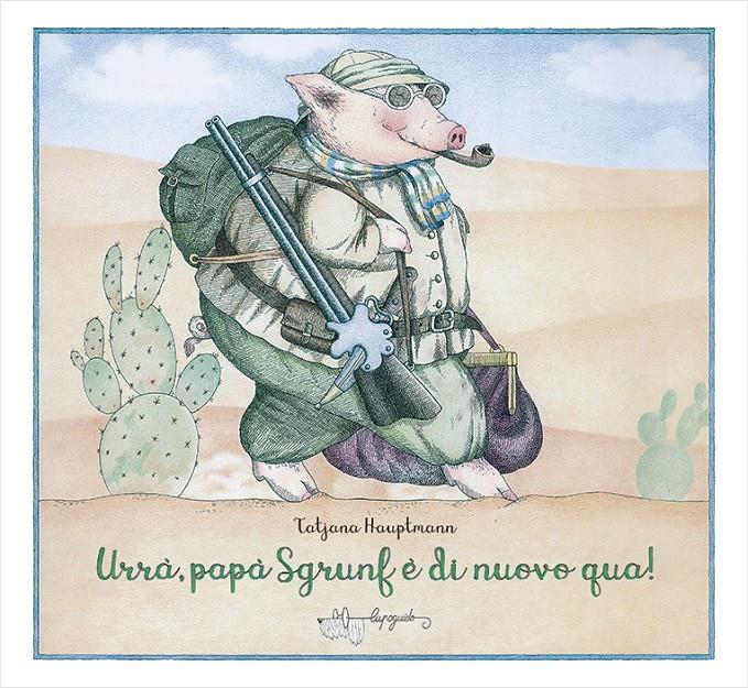 Urrà, papà Sgrunf è di nuovo qua! | 9788885810136 | Hauptmann, Tatjana | Llibreria Sendak