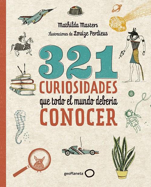 321 curiosidades que todo el mundo debería conocer | 9788408206798 | Masters, Mathilda/Perdieus, Louize | Librería Sendak