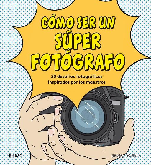 Cómo ser un súper fotógrafo | 9788417492755 | Carroll, Henry | Librería Sendak