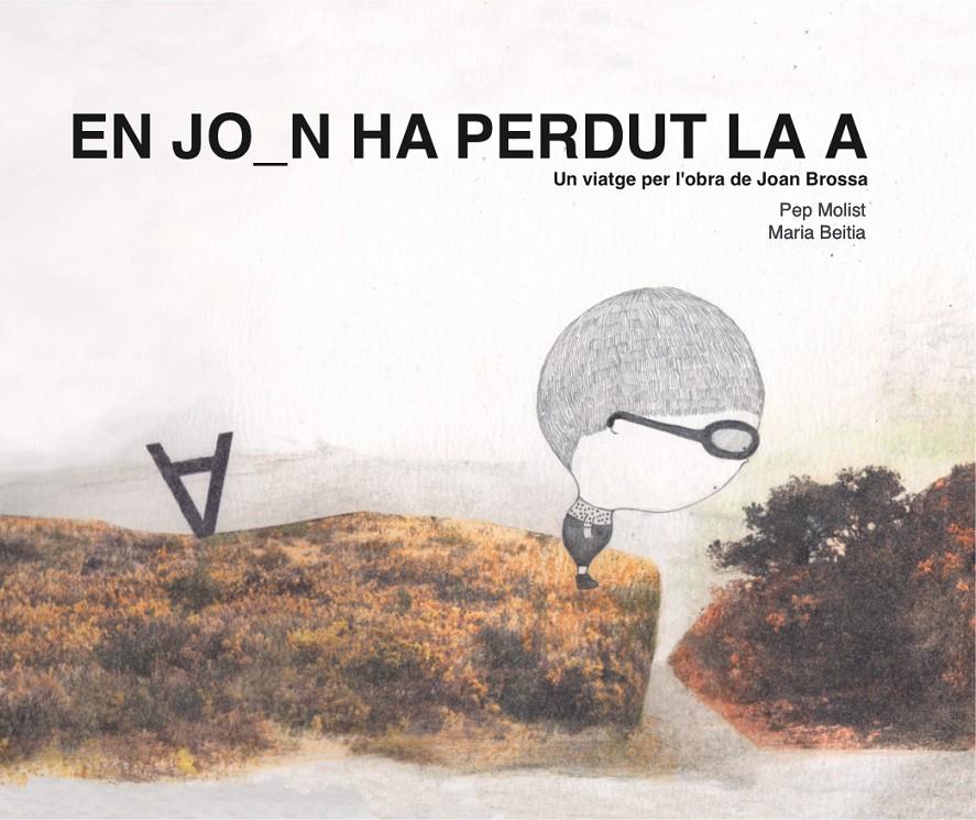 En Joan ha perdut la A. Un viatge per l'obra de Joan Brossa | 9788417756369 | Molist Sadurní, Pep | Llibreria Sendak