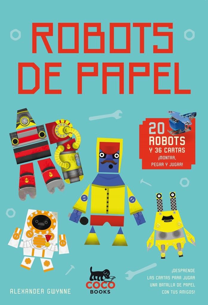 Robots de papel para montar y jugar | 9788494374609 | Gwynne, Alexander | Librería Sendak