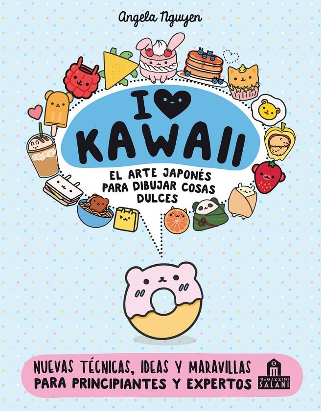 I love Kawaii. El arte japonés para dibujar cosas dulces | 9788893677400 | Nguyen Angela | Librería Sendak