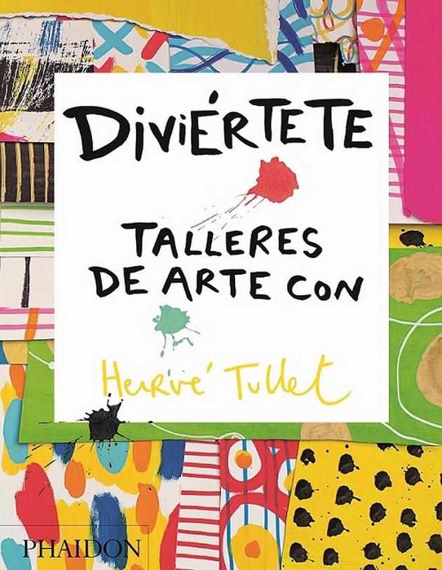 Diviértete. Talleres de arte con Hervé Tullet | 9780714870816 | Tullet, Hervé | Llibreria Sendak