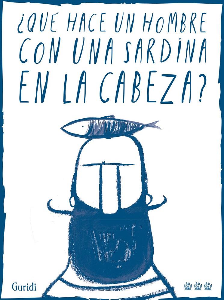 ¿Qué hace un hombre con una sardina en la cabeza? | 9788494988417 | Nieto Guridi, Raúl | Librería Sendak