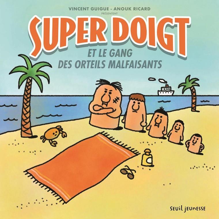 Super Doigt et le gang des orteils malfaisants | 9791023515596 | Guigue, Vincent / Ricard, Anouk | Llibreria Sendak