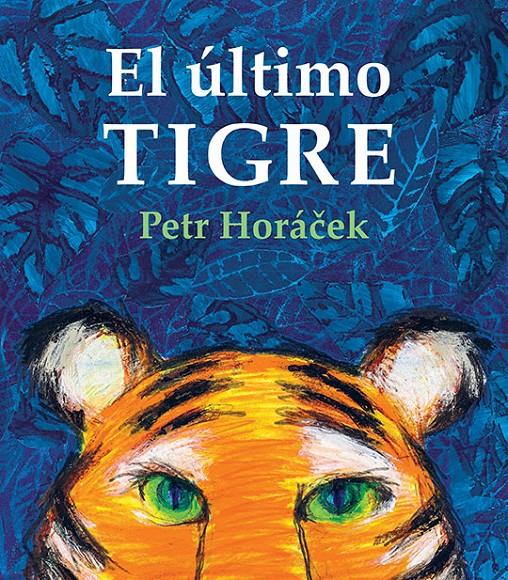 El último Tigre | 9788426146373 | Horácek, Petr | Librería Sendak