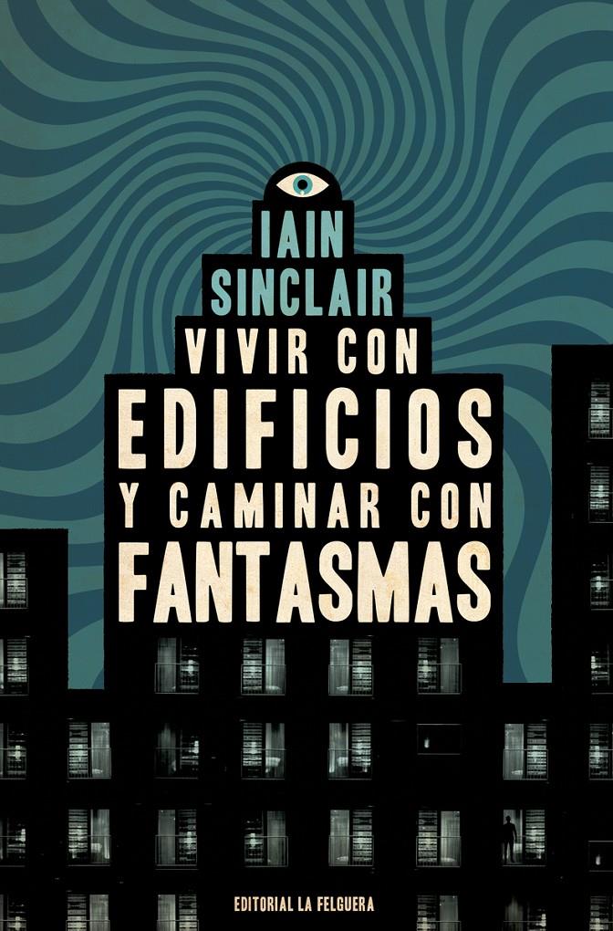 VIVIR CON EDIFICIOS Y CAMINAR CON FANTASMAS | 9788412466997 | SINCLAIR, IAIN | Librería Sendak