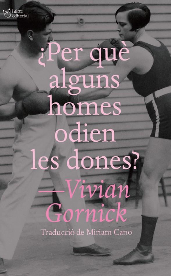 ¿Per què alguns homes odien les dones? | 9791387672195 | Gornick, Vivian | Llibreria Sendak