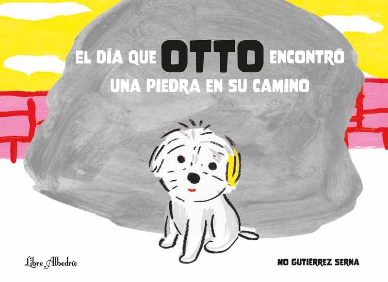 El día que OTTO encontró una piedra en su camino | 9788412650730 | Gutiérrez Serna, Mónica | Llibreria Sendak