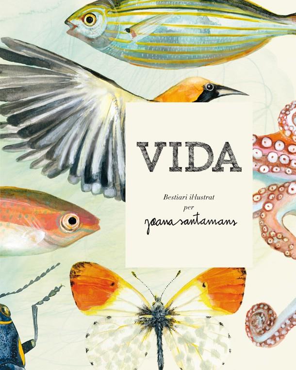 Vida. Bestiari il·lustrat per Joana Santamans | 9788416670000 | Santamans, Joana | Librería Sendak