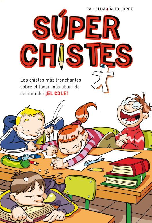 Los chistes más tronchantes sobre el lugar más aburrido del mundo: el cole  | 9788484419921 | López, Àlex/Clua Sarró, Pau | Llibreria Sendak