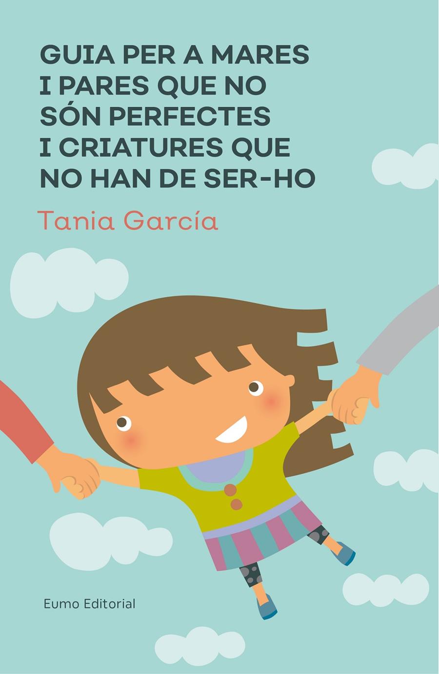 Guia per a mares i pares que no són perfectes i criatures que no han de ser-ho | 9788497666046 | García-Caro Sánchez, Tamia | Librería Sendak