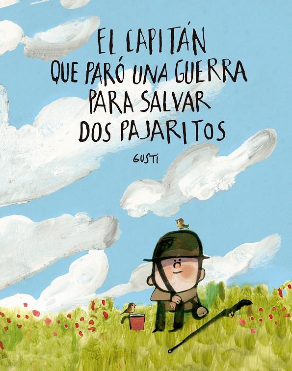El capitán que paró una guerra para salvar dos pajaritos | 9791388132971 | Gusti | Librería Sendak