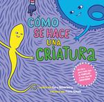 Cómo se hace una criatura | 9788472909540 | SILVERBERG, CORY/ SMYTH, FIONA | Librería Sendak