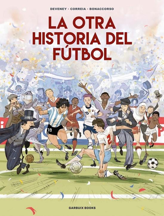 La otra historia del fútbol | 9788419393647 | Correia, Mickaël/Deveney, Jean-Christophe/Bonaccorso, Lelio | Librería Sendak