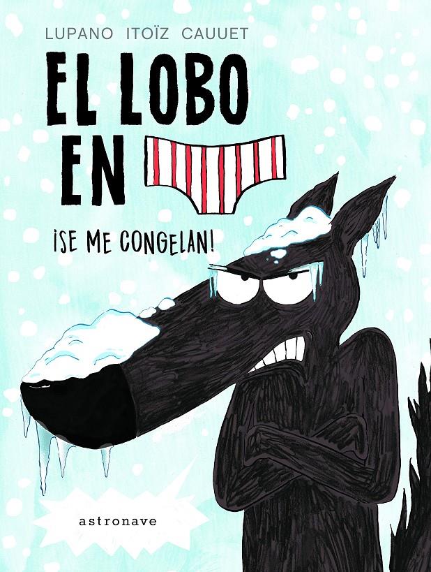 El lobo en calzoncillos 2. Se me congelan | 9788467932201 | ITOIZ CAUUET,LUPANO | Llibreria Sendak