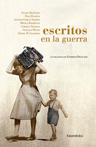 Escritos en la guerra | 9788413430942 | Menéndez, Elvira/Huertas, Rosa/García Teijeiro, Antonio/Rodríguez, Mónica/Trujillo, Carmela/Moure, G | Llibreria Sendak