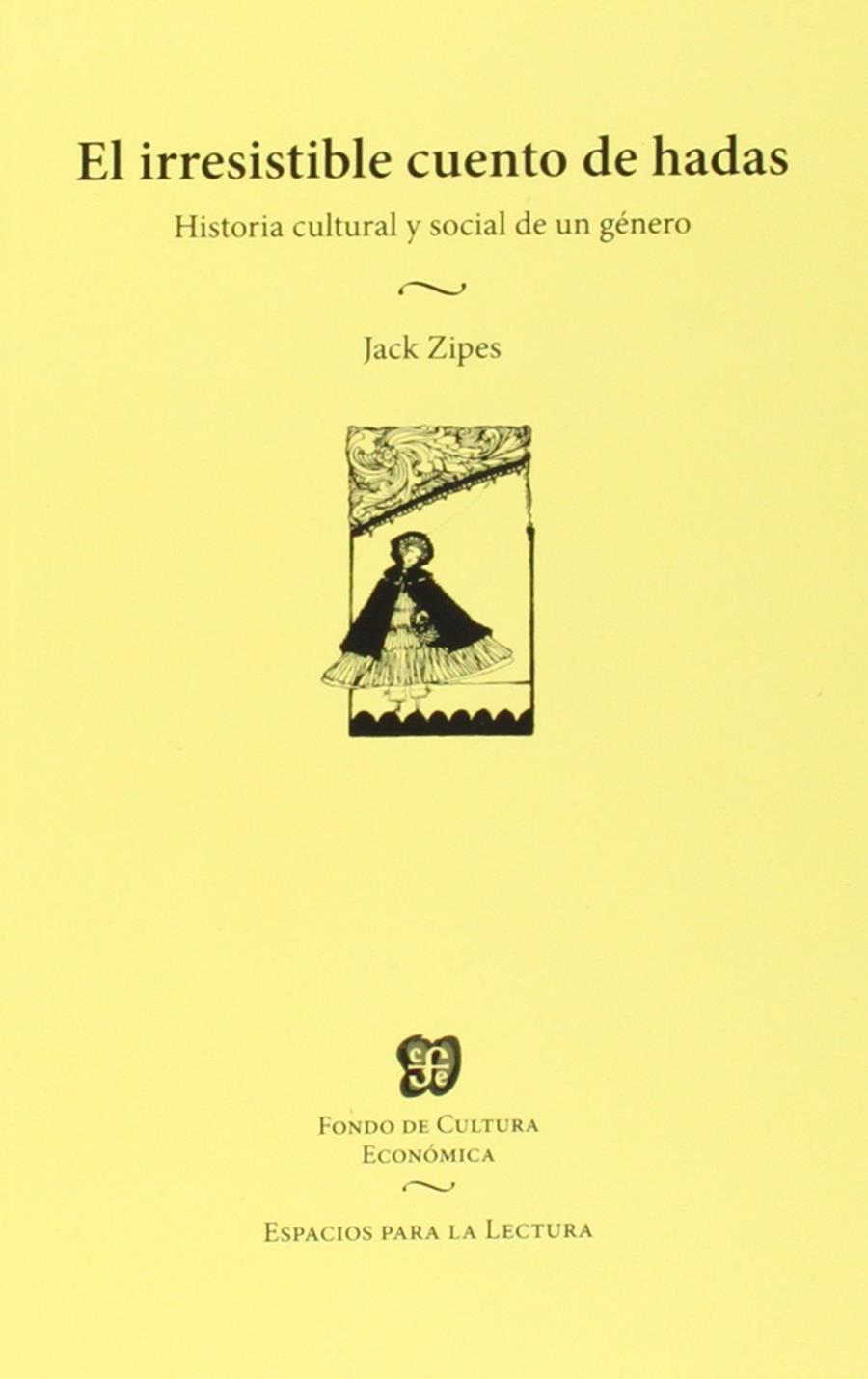 El irresistible cuento de hadas. Historia cultural y social de un género | 9789877190038 | Zipes, Jack | Llibreria Sendak