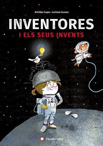 Inventores i els seus invents | 9788494743245 | Lopez, Aitziber | Llibreria Sendak