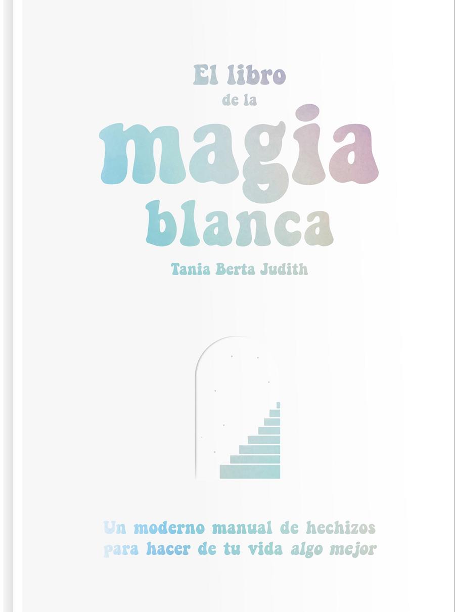 El libro de la magia blanca | 9788417617288 | Berta Judith, Tania | Llibreria Sendak