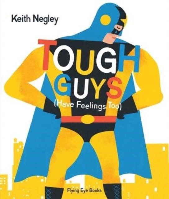 Tough Guys (Have Feelings Too) | 9781912497157 | Negley, Keith | Librería Sendak