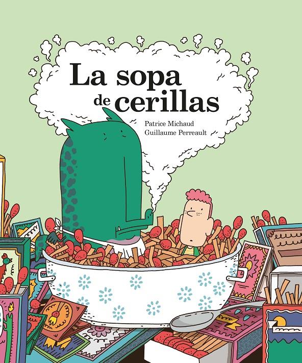 La sopa de cerillas | 9788416490998 | Michaud, Patrice/Perreault, Guillaume | Llibreria Sendak