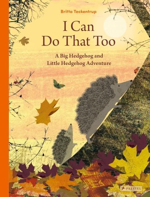 I Can Do That Too: A Big Hedgehog and Little Hedgehog Adventure | 9783791375649 | Teckentrup, Britta | Librería Sendak