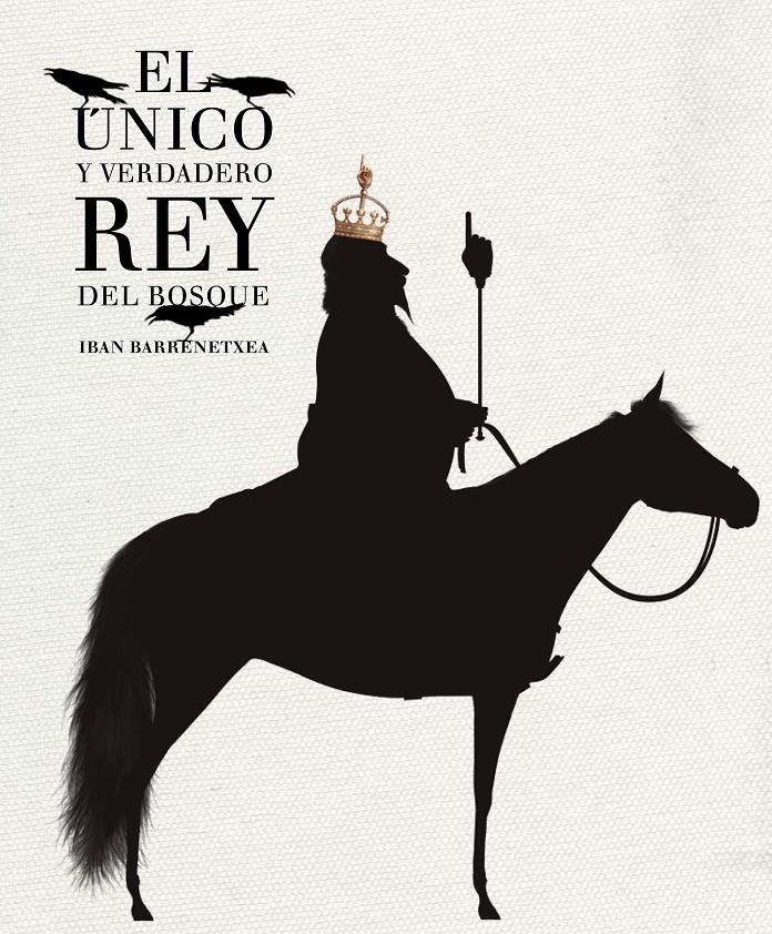 El único y verdadero Rey del Bosque | 9788494157912 | Barrenetxea Bahamonde, Iban | Librería Sendak