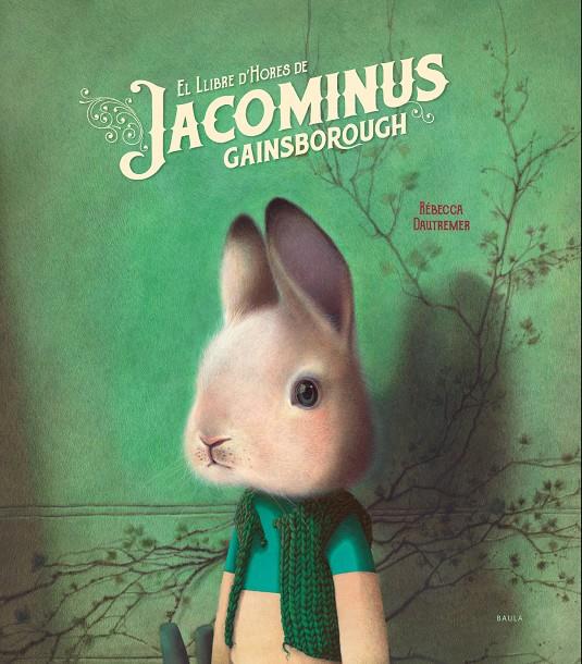 El llibre d'hores de Jacominus Gainsborough | 9788447937424 | Dautremer, Rébecca | Llibreria Sendak