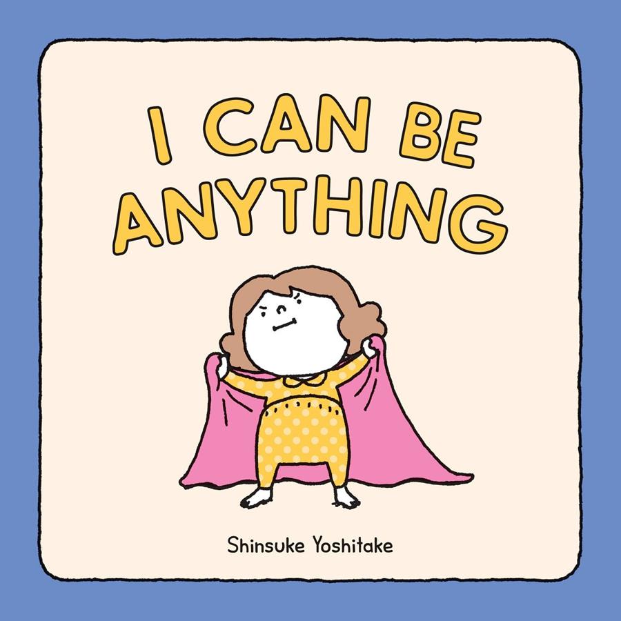 I can be anything | 9781452180380 | Shinsuke Yoshitake | Librería Sendak