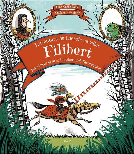L'aventura de l'heroic cavaller Filibert per vèncer el drac i acabar amb l'avorr | 9788447937707 | Balpe, Anne-Gaëlle | Librería Sendak