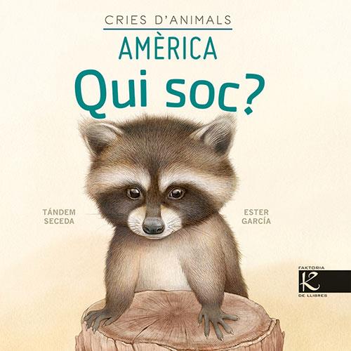 Qui soc? Cries d’animals - Amèrica | 9788418558450 | Pelayo, Isabel/Gutiérrez, Xulio/Martínez, Pilar/Heras, Chema | Librería Sendak