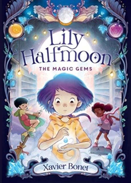 The Magic Gems - Lily Halfmoon 1 | 9781761180354 | Bonet, Xavier | Librería Sendak