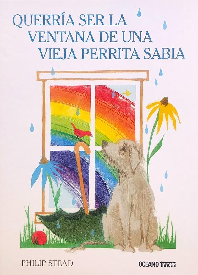 Querría ser la ventana de una vieja perrita sabia | 9786075577654 | Stead, Philip | Llibreria Sendak