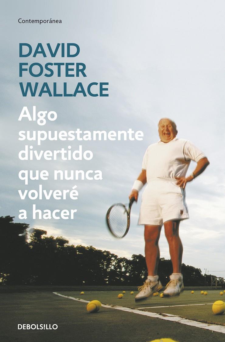 Algo supuestamente divertido que nunca volveré a hacer | 9788499083568 | Wallace, David Foster | Llibreria Sendak