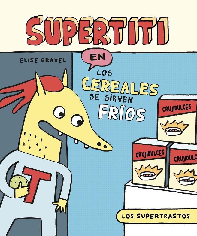Los supertrastos: Supertiti - Los cereales se sirven fríos | 9788419678799 | Gravel, Elise | Librería Sendak