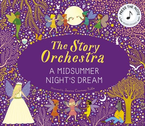 The Story Orchestra: Shakespeare's A Midsummer Night's Dream : Press the note to hear Mendelssohn's music | 9780711297388 | Courtney, Jessica | Librería Sendak