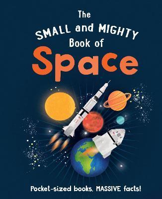 The Small and Mighty Book of Space | 9781839351389 | Mike Goldsmith  | Librería Sendak
