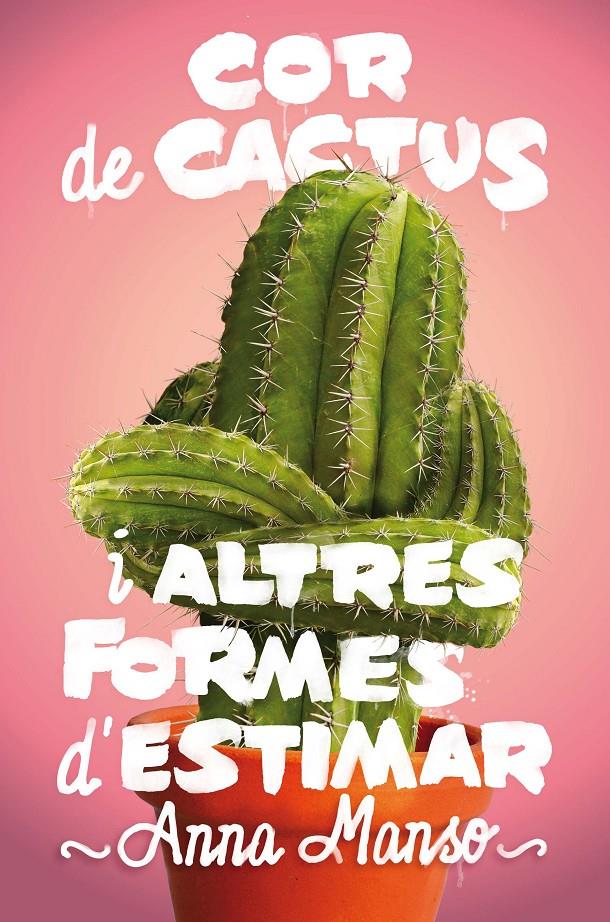 Cor de cactus i altres formes d'estimar | 9788466143578 | Manso Munné, Anna | Llibreria Sendak