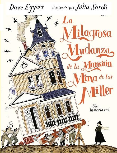 La milagrosa mudanza de la mansión mina de los Miller | 9791387641337 | Eggers, Dave | Llibreria Sendak