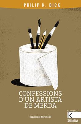 Confessions d’un artista de merda | 9788416804801 | K. Dick, Philip | Llibreria Sendak