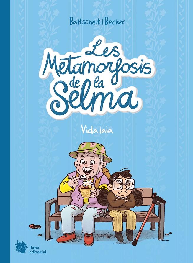 Les metamorfosis de la Selma 2. Vida iaia | 9788412680850 | Baltscheit, Martin/Becker, Anne | Librería Sendak