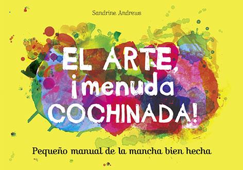 El arte, ¡menuda cochinada! | 9788499795461 | Andrews, Sandrine | Llibreria Sendak