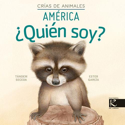 ¿Quién soy? Crías de animales - Ámérica | 9788419213082 | Pelayo, Isabel/Gutiérrez, Xulio/Martínez, Pilar/Heras, Chema | Librería Sendak